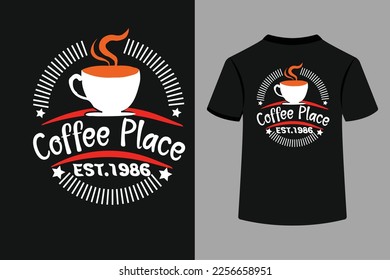 Coffee Place EST. 1986 Typography T-Shirt Design.Coffee always a good idea motivation Typography Quote T-Shirt Design