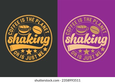 Kaffee! ist der Planet Shaking oder ist nur ich, ich laufe auf Kaffee und Sarcasm-Shirt, Retro-Kaffee, lustiges Coffee Lover-Geschenk, T-Shirt, EPS,