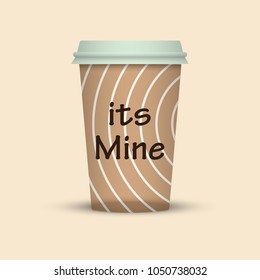 coffee in plastic cup with words its mine