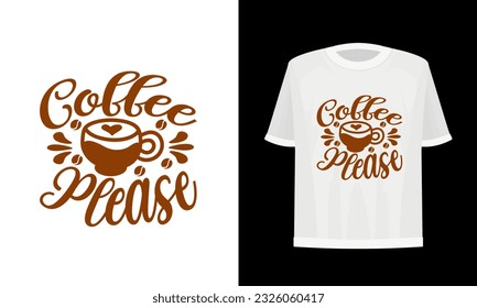 Coffee Please. T-shirt design. Vector file.