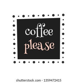Coffee please. Vector art for banner, poster, card 
