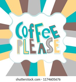 Coffee please. Vector illustration with hand drawn lettering on colorful background