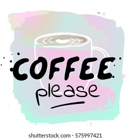 Coffee please - watercolor hand drawn vector illustration. Coffee illustration on watercolor background. Fashion print, T-shirt, greeting card and banner design. Calligraphy quote.