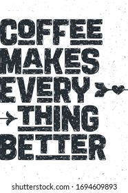 Coffee. Poster with hand drawn lettering Coffee - Makes Everything Better. Hand drawn lettering, vintage drawing for coffee drink, menu or cafe theme on white background. Vector Illustration