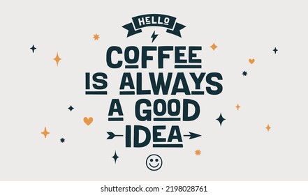 Coffee. Poster with hand drawn lettering Coffee - is Always a Good Idea. Hand drawn vintage drawing for coffee drink, beverage menu, cafe bar or cafe on white background. Vector Illustration