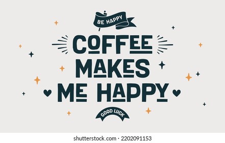 Coffee. Poster with hand drawn lettering Coffee Makes Me Happy. Hand drawn vintage drawing for coffee drink, beverage menu, cafe bar or cafe on white background. Vector Illustration