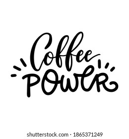 Coffee power - hand written lettering. Funny creative phrase for social media post, tee shirt, mug print, label sticker, coffee house poster, cafe wall art. Vector trendy typography