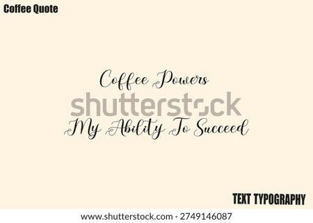 Coffee Powers My Ability To Succeed Coffee Message or Quote Text Typography Vector
