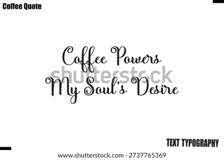  Coffee Powers My Soul’s Desire Coffee Calligraphy Text Lettering Vector