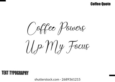 Coffee Powers Up My Focus Coffee Saying Calligraphy Typography Alphabetical Vector