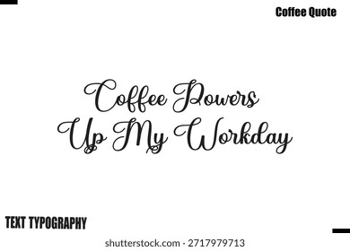 Coffee Powers Up My Workday Coffee Saying Calligraphy Typography Alphabetical Vector