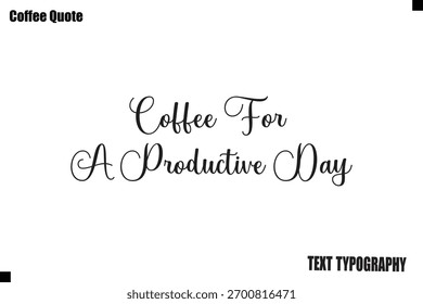 Coffee For A Productive Day Typography Text Vector Quote Design
