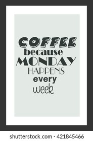 Coffee quote. Coffee. Because monday happens every week.