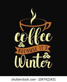 Coffee quote coffee because it's winter. 100% editable file for t shirt, mug, bag and any other prints.
