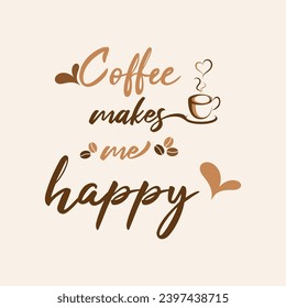 Coffee quote design with a cup. Coffee calligraphy print for tshirt, sticker. Coffee makes me happy typography. Stock vector.