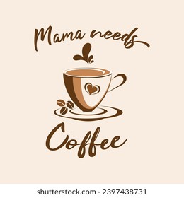 Mama needs coffee 25407893 Vector Art at Vecteezy