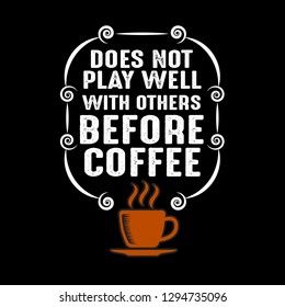 Coffee Quote. Does not Play well with others before coffee