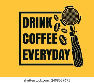 Coffee quote - drink coffee everyday vector illustration with text and portafilter