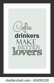 Coffee quote. Coffee drinkers make better lovers.