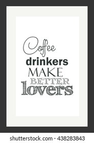 Coffee quote. Coffee drinkers make better lovers.