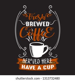 Coffee Quote. Fresh brewed coffee served here have a cup.