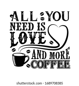Coffee Quote good for craft. All you need is Love And more coffee