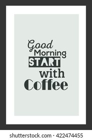 Coffee quote. Good morning start with coffee.