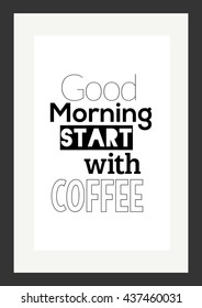 Coffee quote. Good morning start with coffee.