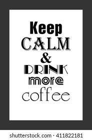 Coffee quote. Keep calm and drink more coffee.