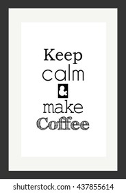 Coffee quote. Keep calm and make coffee.