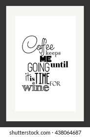 Coffee quote. Coffee keeps me busy until it is acceptable to drink wine.