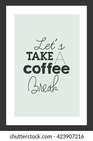 Coffee Quote. Let's Take A Coffee Break.