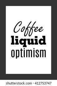 Coffee quote. Coffee liquid optimism.
