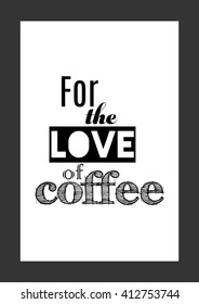 Coffee quote. For the love of coffee.