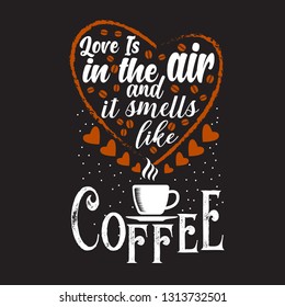 Coffee Quote. Love is in the air and it smells like coffee.