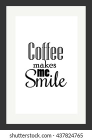 Coffee quote. Coffee makes me smile.