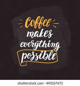 Coffee quote. Modern calligraphy style handwritten brush ink lettering. Hand drawn elements and beverage phrase. Vector illustration for cards, leaflets, cups or t-shirt on chalkboard dark background.