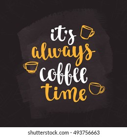 Coffee quote. Modern calligraphy style handwritten brush ink lettering. Hand drawn elements and beverage phrase. Vector illustration for cards, leaflets, cups or t-shirt on chalkboard dark background.