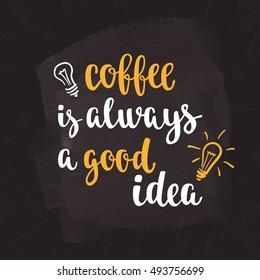 Coffee quote. Modern calligraphy style handwritten brush ink lettering. Hand drawn elements and beverage phrase. Vector illustration for cards, leaflets, cups or t-shirt on chalkboard dark background.