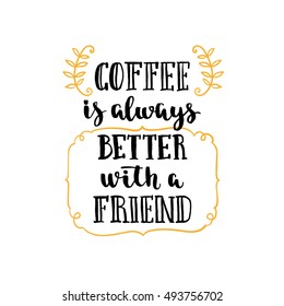 Coffee quote. Modern calligraphy style handwritten brush ink lettering. Hand drawn elements and beverage phrase. Vector illustration for cards, leaflets, cups or t-shirt on white background.