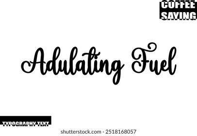 Coffee Quote Modern Text Typography  Adulating Fuel