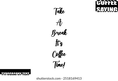 Coffee Quote Modern Text Typography  Take A Break It's Coffee Time!