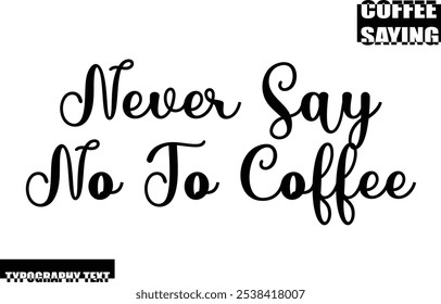 Coffee Quote Modern Text Typography  Never Say No To Coffee