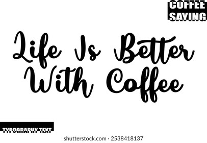 Coffee Quote Modern Text Typography  Life Is Better With Coffee