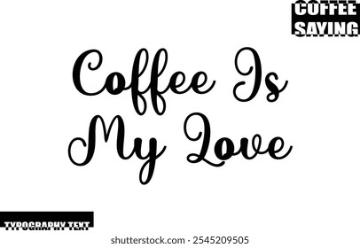 Coffee Quote Modern Text Typography  Coffee Is My Love