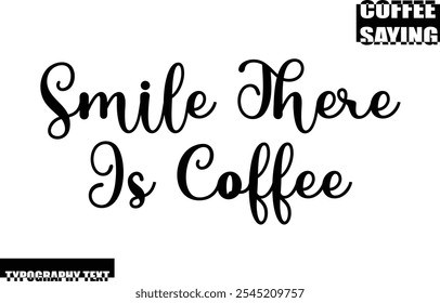 Coffee Quote Modern Text Typography  Smile There Is Coffee