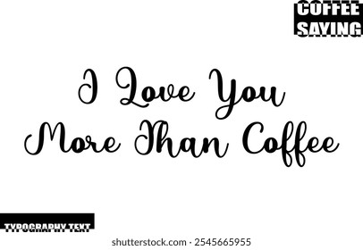 Coffee Quote Modern Text Typography  I Love You More Than Coffee