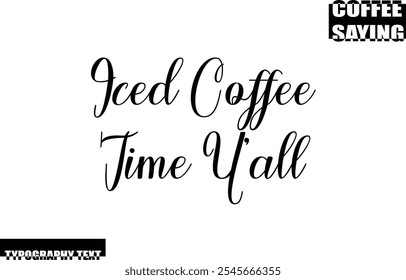 Coffee Quote Modern Text Typography  Iced Coffee Time Y'all