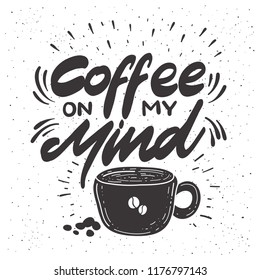 Coffee Quote " Coffee on my mind "