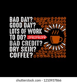 Coffee Quote and Saying, best for graphic goods. Dad Day? Good Day? Lots of work to do?